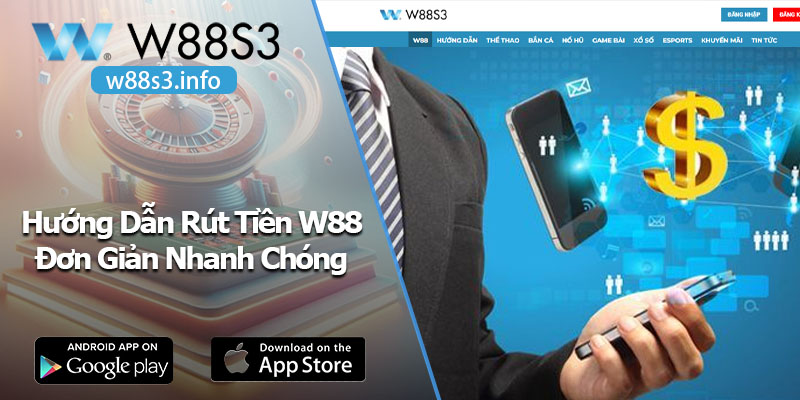 Hướng Dẫn Rút Tiền W88 Đơn Giản Nhanh Chóng